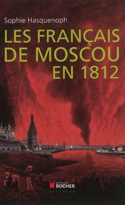 Les français de Moscou en 1812 de Sophie Hasquenoph 